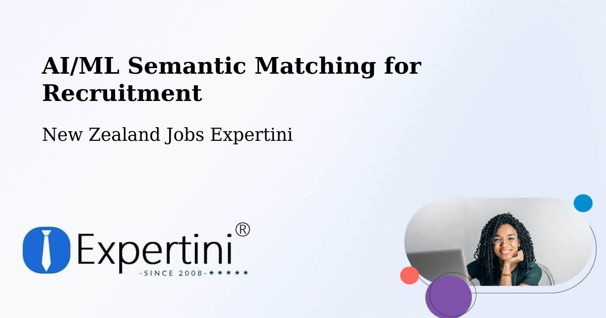AI/ML Semantic Matching for Recruitment - New Zealand Jobs Expertini